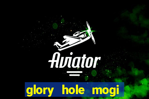 glory hole mogi das cruzes